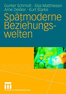 Buchcover Schmidt, Matthiesen, Dekker, Starke: Spätmoderne Beziehungswelten: Report über Partnerschaft und Sexualität in drei Generationen