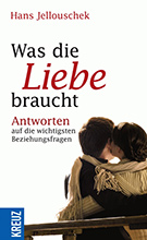 Buchcover Hans Jellouschek: Was die Liebe braucht: Antworten auf die wichtigsten Beziehungsfragen