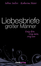 Buchcover Katharina Maier, Sabine Anders: Liebesbriefe großer Männer: Ewig dein, ewig mein, ewig uns